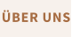 ÜBER UNS